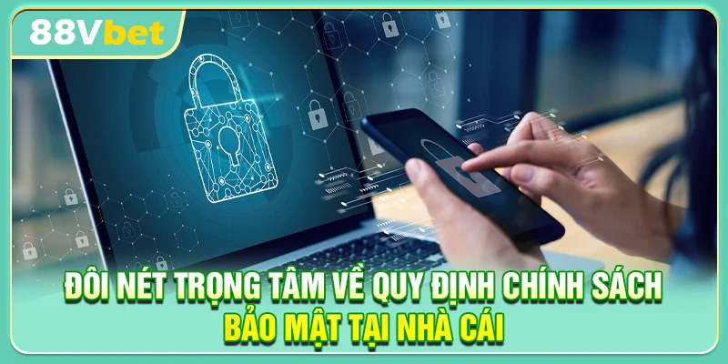 Đôi nét trọng tâm về quy định chính sách bảo mật